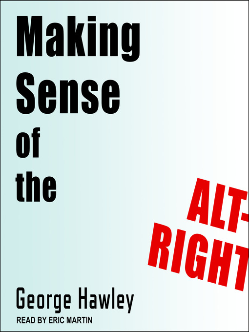 Title details for Making Sense of the Alt-Right by George Hawley - Available